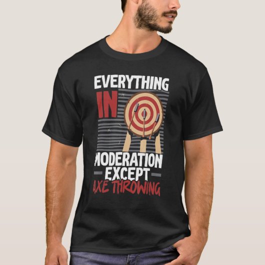 一切はほどほどに。ただし、斧投げは別。 Tシャツ (正面)