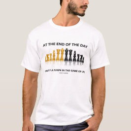 一日の終わりに私は生命のただの担保のゲームです Tシャツ