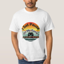 一時停止したゲームを再開するのを忘れたTシャツ - ただここにいるために