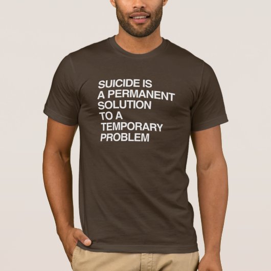 一時的な問題に対する恒久的な解決策は自殺です Tシャツ (正面)