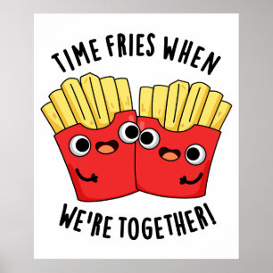 一緒にいるときは時間がフライドポテト Funny Food Pun ポスター