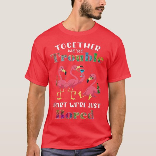 一緒にいるとトラブル、離れていると退屈 Tシャツ (正面)