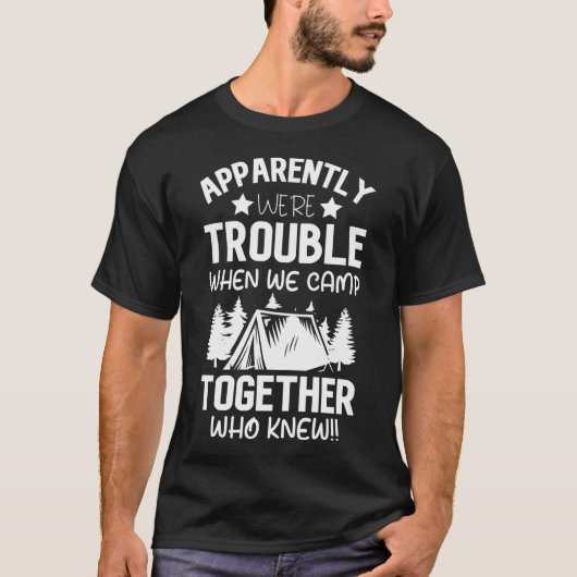 一緒にキャンプするとトラブルの元らしい 誰が Tシャツ (正面)