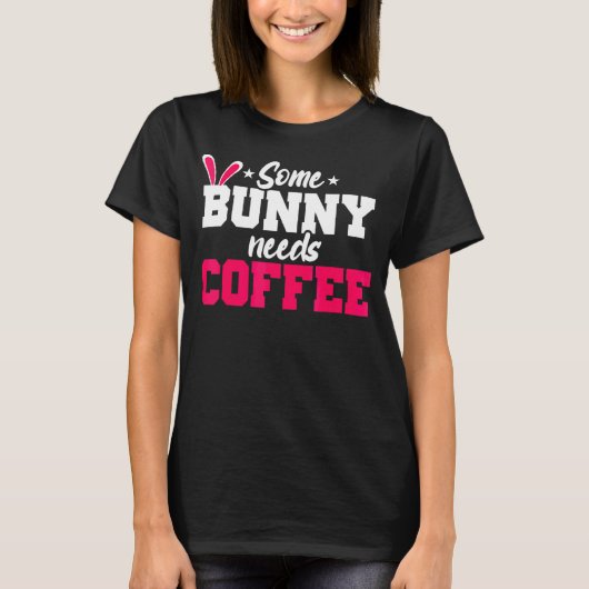 一部のバニーはコーヒーのイースターコーヒーが必要 Tシャツ (正面)