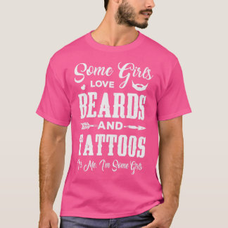 一部の女の子はBeardsとTattoos Itx27s Me Ix27mを愛している Tシャツ