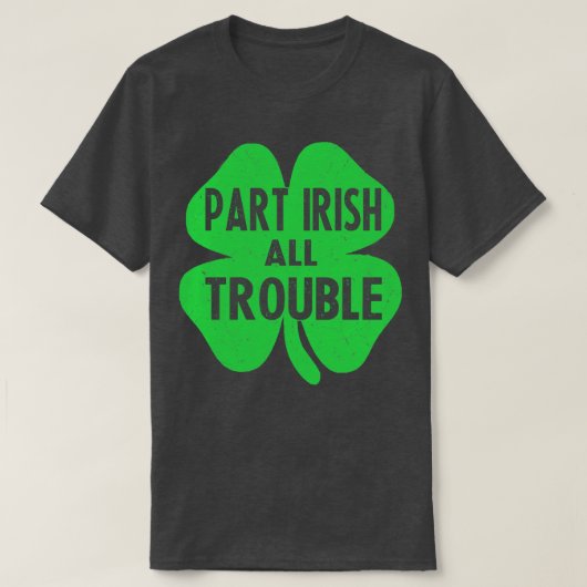 一部アイリッシュのすべてのトラブルst patricks day tシャツ (デザイン正面)