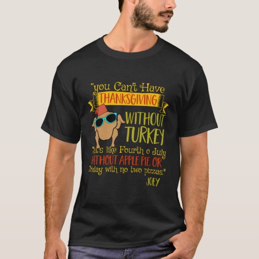 七面鳥のジョーイがいなければ感謝祭はできない Tシャツ (正面)