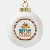 七面鳥の感謝祭をぐらつかせるまでゴブル セラミックボールオーナメント (正面)