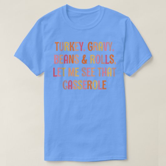 七面鳥の肉汁の豆と私転がにそのケースを見せてくれ Tシャツ (デザイン正面)