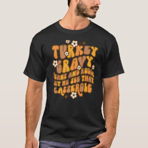 七面鳥の肉汁の豆と私転がにカセロールを見せてくれ Tシャツ