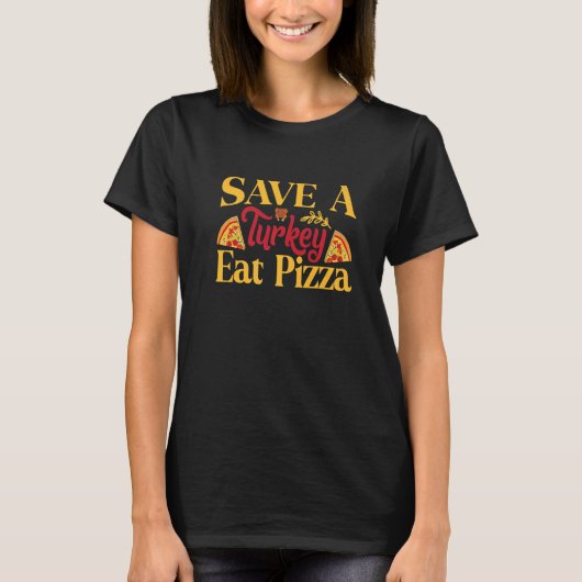 七面鳥を救え、ピザを食べよう Tシャツ (正面)
