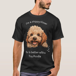 下手なキスが好きな私にとって、トイプードルと一緒なら人生はもっと楽しい！ Tシャツ