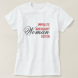 不作法で傲慢な女性の有権者 Tシャツ