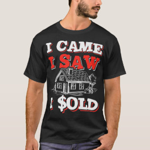 不動産エージェントの面白い名言 私は来た、私は見た、私は売却した Tシャツ