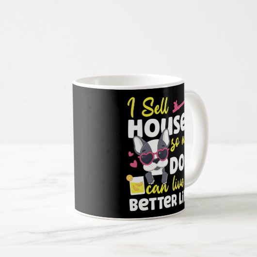 不動産仲介業者私は家を売るので私の犬はより良い生活ができる コーヒーマグカップ (正面右)