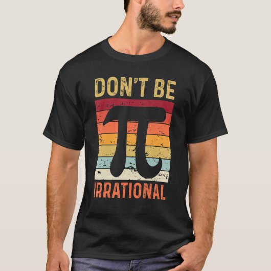 不合理なシンボルPi日のジョーク数学ティーチでない Tシャツ (正面)