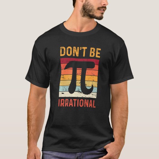不合理なシンボルPi日のジョーク数学ティーチでない Tシャツ (正面)