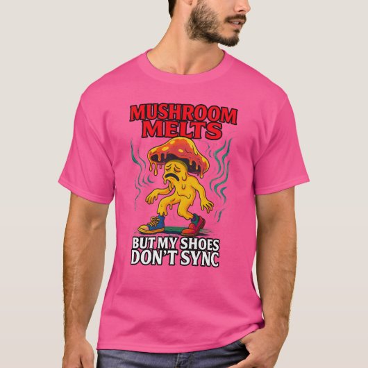 不安定な私の靴は溶けるキノコとシンクしない Tシャツ (正面)