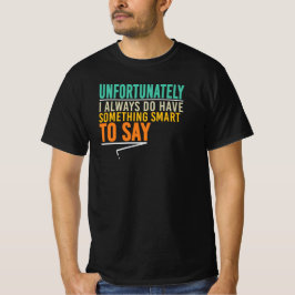 不幸なことに私はいつも言いたいことがある Tシャツ