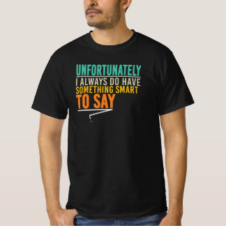 不幸なことに私はいつも言いたいことがある Tシャツ