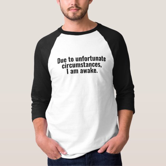 不幸な境遇だから目が覚めている。 Tシャツ (正面)