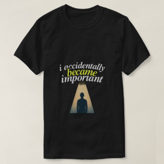 不意に重要な存在になってしまった ユーモアと自己認識 Tシャツ