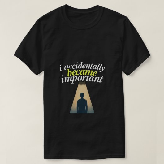不意に重要な存在になってしまった ユーモアと自己認識 Tシャツ (デザイン正面)