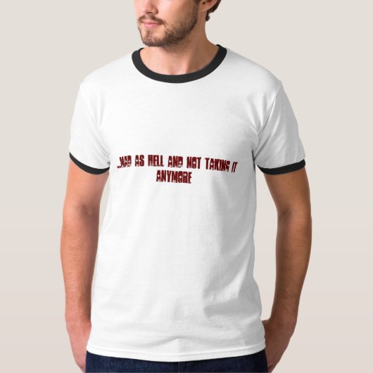….不機嫌およびそれをもう取りません Tシャツ (正面)