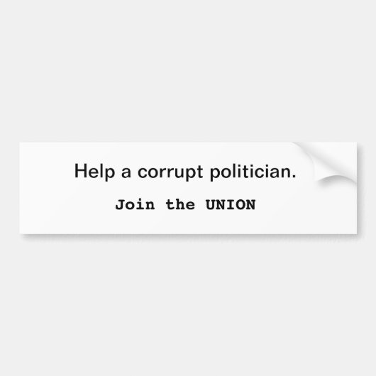 不正な政治家を救済して下さい。 連合に加わって下さい バンパーステッカー (正面)