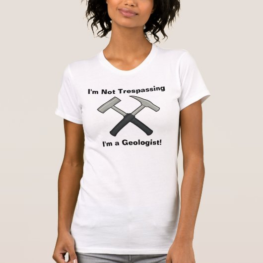 不法侵入しているわけではありません。私は地質学者です Tシャツ (正面)