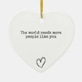 世の中にはあなたのような人がもっと前向き必要だ セラミックオーナメント (正面)