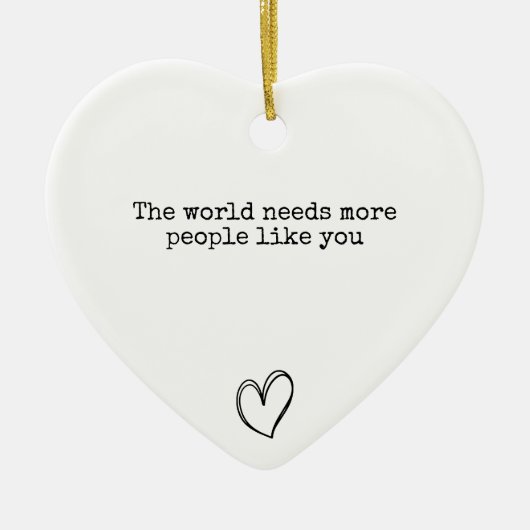 世の中にはあなたのような人がもっと前向き必要だ セラミックオーナメント (正面)