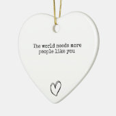 世の中にはあなたのような人がもっと前向き必要だ セラミックオーナメント (左)