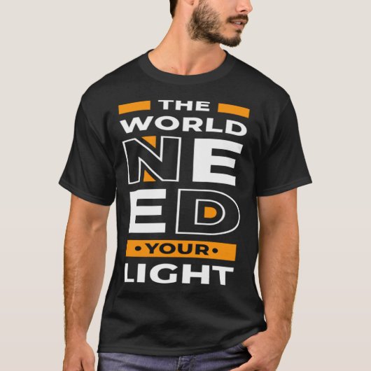世の中はあなたの光を必要としている Tシャツ (正面)