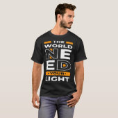 世の中はあなたの光を必要としている Tシャツ (正面フル)