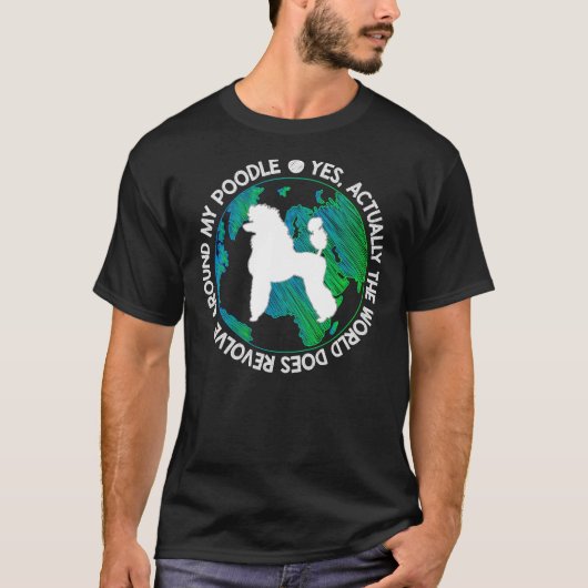 世の中は私のプードルのまわりにを回している Tシャツ (正面)