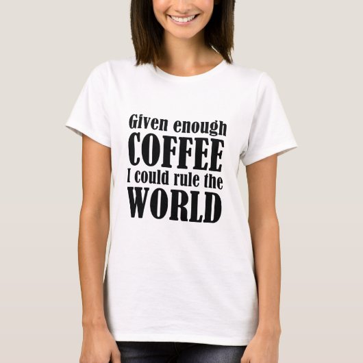 世与え界を支配するには十分なコーヒー Tシャツ (正面)