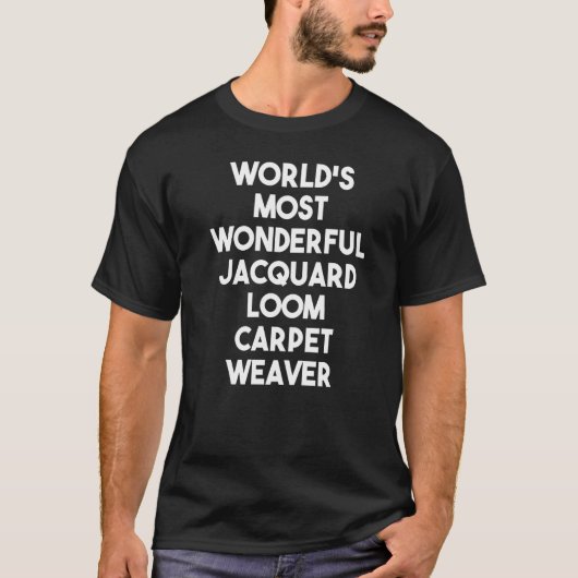 世界で最も素晴らしいジャカードルームカーペットウィーバー Tシャツ (正面)