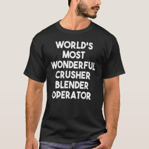 世界で最も素晴らしい破砕機ブレンダーのオペレーター Tシャツ