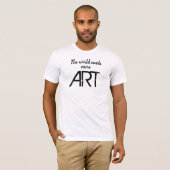 世界にはもっとアートのTシャツが必要 Tシャツ (正面フル)
