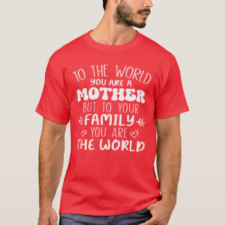 世界に対して、あなた方は母親だが、あなた方の家族に対して Tシャツ
