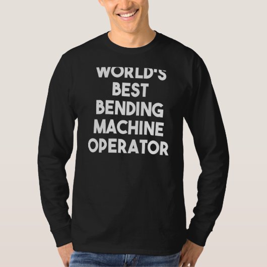 世界の曲げ最高の加工機オペレータ Tシャツ (正面)