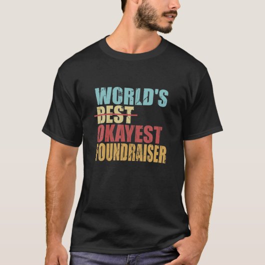 世界の最高のOkayest Foundraiserデザイン Tシャツ (正面)