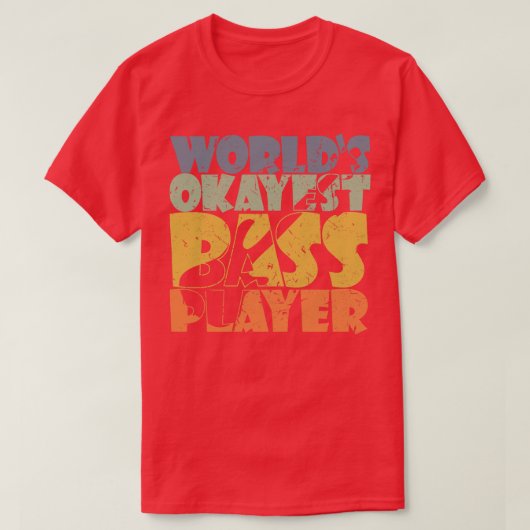 世界のOKAYEST BASSプレーヤーおもしろいベースの贈り物 Tシャツ (デザイン正面)