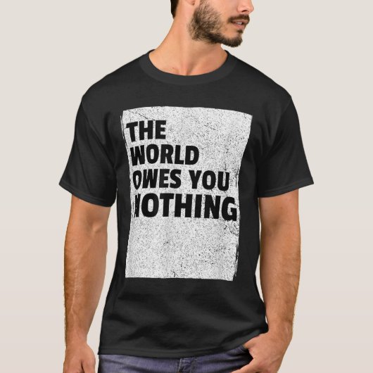 世界はあなたに何も負っていない　励ましの言葉 Tシャツ (正面)