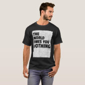 世界はあなたに何も負っていない　励ましの言葉 Tシャツ (正面フル)