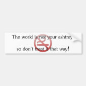 世界はあなたの灰皿ではないです バンパーステッカー (正面)
