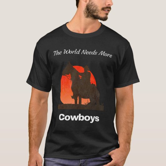 世界はより多くのカウボーイを必要とします Tシャツ (正面)