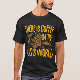 世界はコーヒーと私のパグでできている Tシャツ