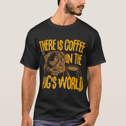 世界はコーヒーと私のパグでできている Tシャツ (正面)